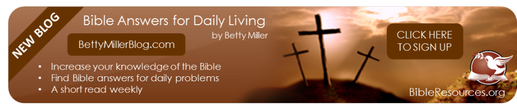 Visit our Bible Answers Blog at BettyMillerBlog.com
